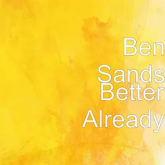 Better Already by Ben Sands