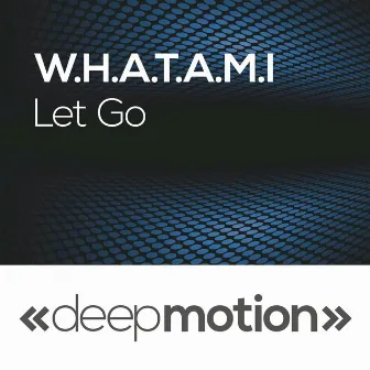 Let Go by W.H.A.T.A.M.I