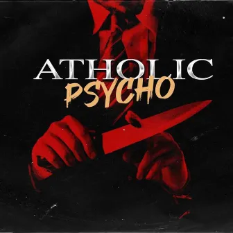 Psycho by Atholic