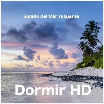 Dormir - Sonido Del Mar Relajante by Dormir HD