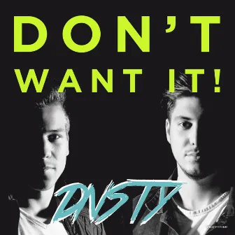 Don't Want It! by DNSTY