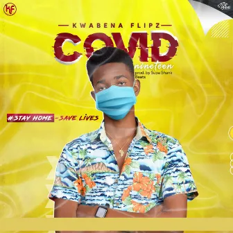 Covid19 (Stay Home-Save Lives) by Kwabena Flipz