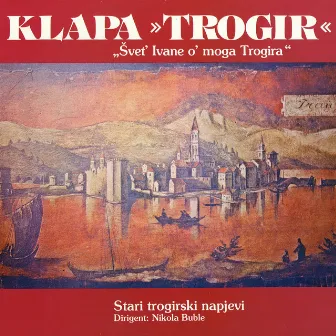 Švet' Ivane O' Mog Trogira by Klapa Trogir