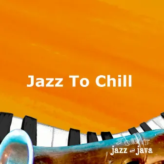 Jazz To Chill by Jazz and Java