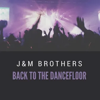 Back to the Dancefloor by J&M Brothers