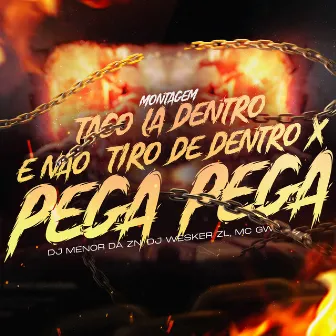 Montagem Taco Lá Dentro e Não Tiro de Dentro X Pega Pega by DJ WESKER ZL