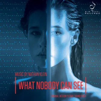 What Nobody Can See (Original Motion Picture Soundtrack) by Nathan Klein