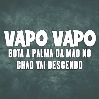 Vapo Vapo Bota a Palma da Mão no Chão Vai Descendo by Dj Lil Tec