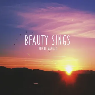 Beauty Sings by Tatiana Manaois