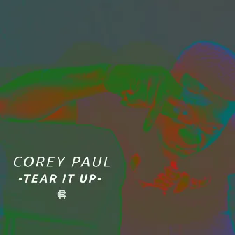 Tear It Up - Single by Corey Paul