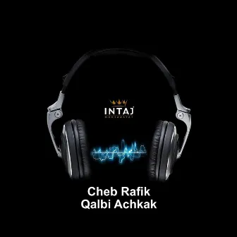 Qalbi Achkak by Cheb Rafik