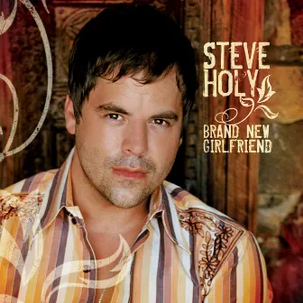 Brand New Girlfriend by Steve Holy