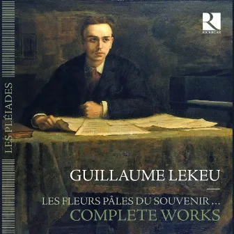 Lekeu: Les fleurs pâles du souvenir (Complete Works) by Guillaume Lekeu