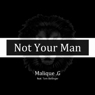 Not Your Man by Malique .G