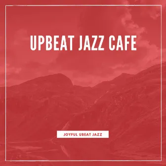 Joyful Upbeat Jazz by Upbeat Jazz Cafe