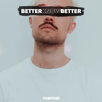 Better Know Better by Tomtom