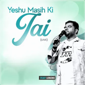 Yeshu Masih Ki Jai (Live) by Vijay Londhe