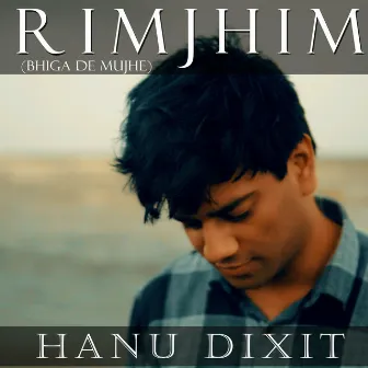 Rimjhim (Bhiga De Mujhe) by Hanu Dixit