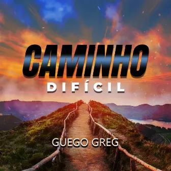 Caminho Difícil by Guego Greg