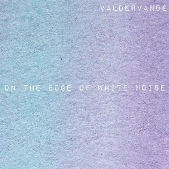 on the edge of White Noise by Valdervande