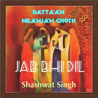 Jab Bhi Dil (Dastaan) by Nilanjan Ghosh