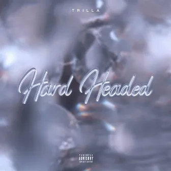 Hard Headed by Trilla