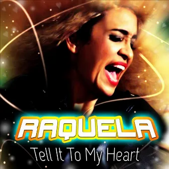 Tell It To My Heart by Raquela