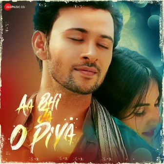 Aa Bhi Ja O Piya (Original Motion Picture Soundtrack) by Ashutosh Singh