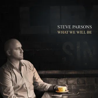 What We Will Be by Steve Parsons