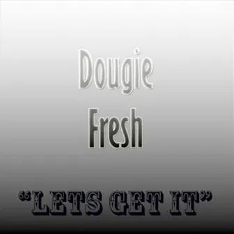 Lets Get It by Doug E. Fresh