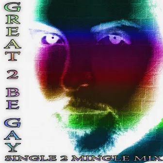 Great 2 Be Gay - Single2Mingle Mix by M2X