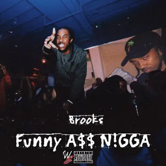 Funny Ass Nigga by Brooks