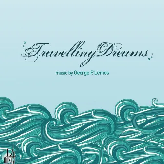 Travelling Dreams - Music By George P. Lemos by George P. Lemos