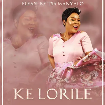 Ke Lorile by Pleasure Tsa Manyalo