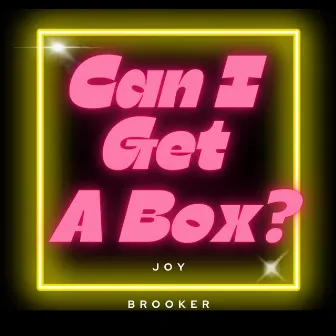 Can I Get a Box by Joy Brooker