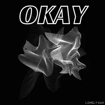 OKAY by LONELY.HAN