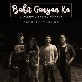 Bakit Ganyan Ka? (Acoustic Version) by Gracenote