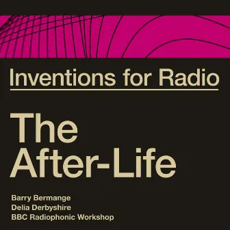 Inventions for Radio - The After-Life (Original Radio Broadcast) by Delia Derbyshire