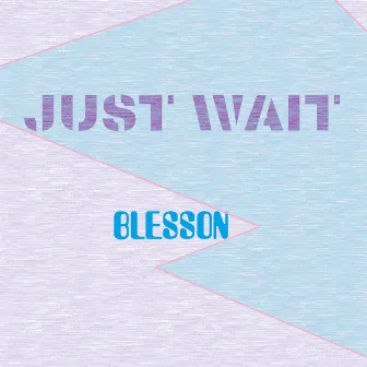 Just Wait by Blesson