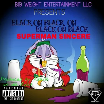 Black on Black on Black on Black by Superman Sincere