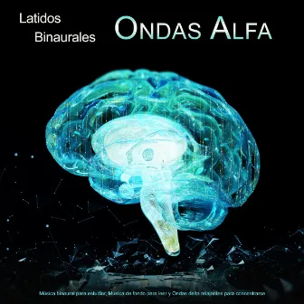 Latidos Binaurales Ondas Alfa: Música binaural para estudiar, Música de fondo para leer y Ondas delta relajantes para concentrarse by Ondas Alfa Puras