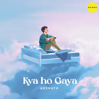 Kya Ho Gaya by Akshath