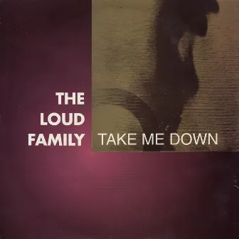 Take Me Down / The Come On by The Loud Family