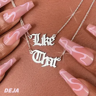 Like That by DEJA