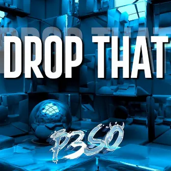 Drop That by P3SO