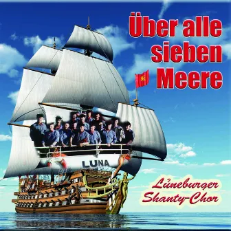 Über alle sieben Meere (Shantys) by Lüneburger Shanty-Chor