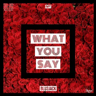 What You Say by Bluejack