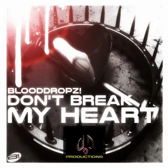 Don't Break My Heart by BloodDropz!