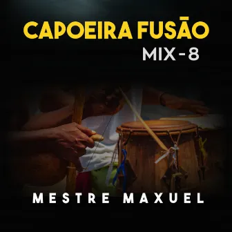 Capoeira Fusão - Mix 8 by Mestre Maxuel