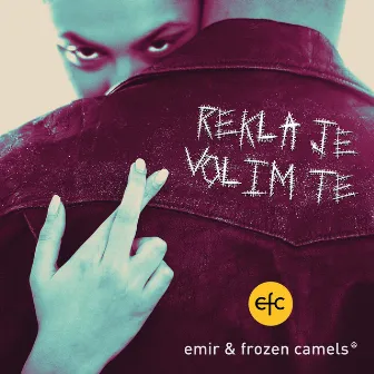 Rekla Je Volim Te by Emir & Frozen Camels